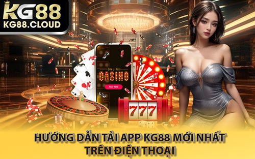 Hướng Dẫn Tải App KG88 Mới Nhất Trên Điện Thoại