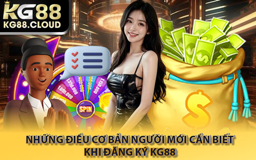 Những Điều Cơ Bản Người Mới Cần Biết Khi Đăng Ký KG88