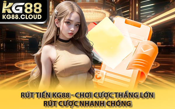 Rút Tiền KG88 - Chơi Cược Thắng Lớn Rút Cược Nhanh Chóng