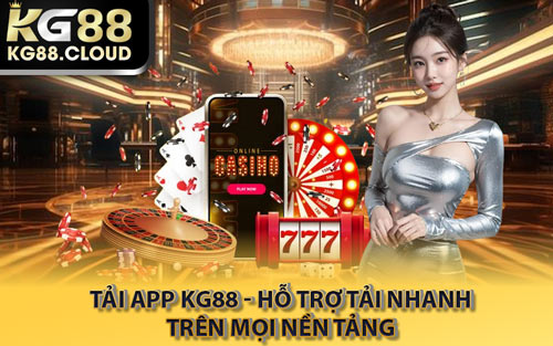Tải App KG88 - Hỗ Trợ Tải Nhanh Trên Mọi Nền Tảng