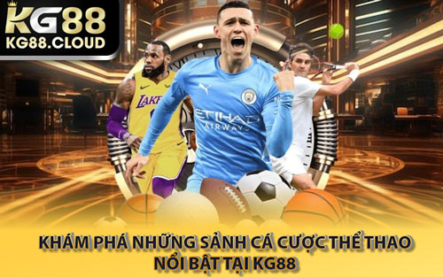 Khám Phá Những Sảnh Cá Cược Thể Thao Nổi Bật Tại KG88