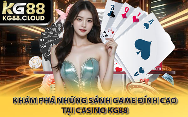 Khám Phá Những Sảnh Game Đỉnh Cao Tại Casino KG88