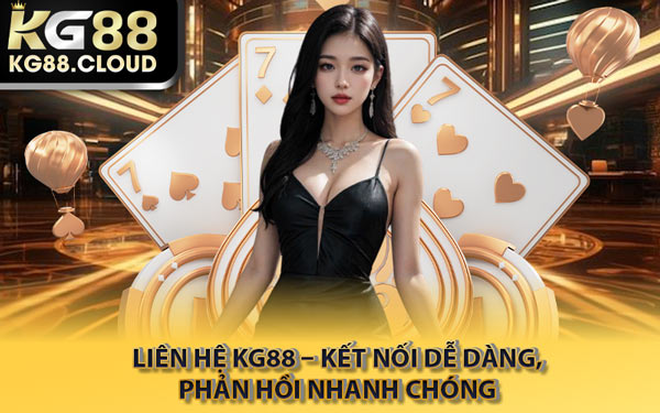 Liên Hệ KG88 – Kết Nối Dễ Dàng, Phản Hồi Nhanh Chóng