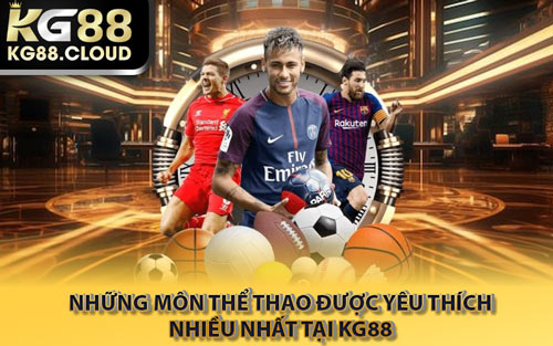 Những Môn Thể Thao Được Yêu Thích Nhiều Nhất Tại KG88
