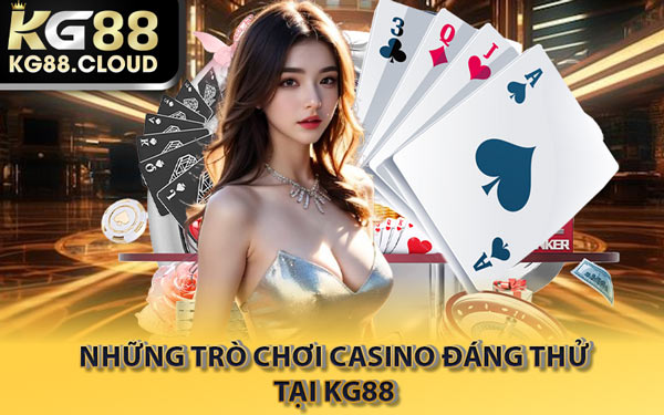 Những Trò Chơi Casino Đáng Thử Tại KG88