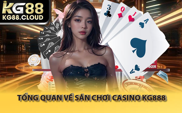Tổng Quan Về Sân Chơi Casino KG888